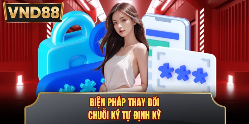 Biện pháp thay đổi chuỗi ký tự định kỳ