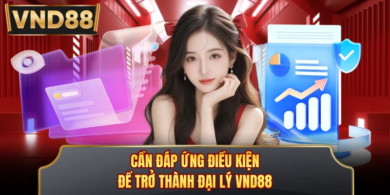 Cần đáp ứng điều kiện để trở thành đại lý VND88