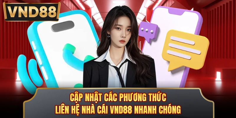 Cập nhật các phương thức liên hệ nhà cái VND88 nhanh chóng