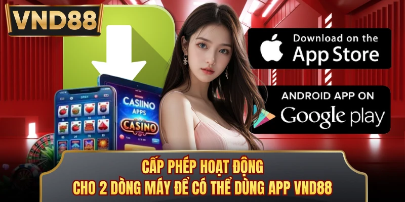 Cấp phép hoạt động cho 2 dòng máy để có thể dùng app VND88