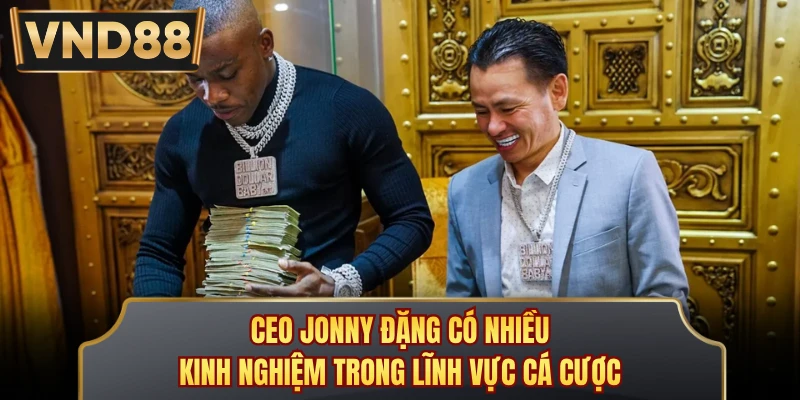 CEO Jonny Đặng có nhiều kinh nghiệm trong lĩnh vực cá cược
