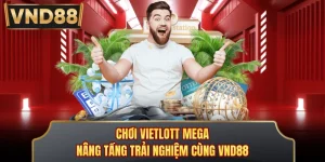 Chơi Vietlott Mega - Nâng Tầng Trải Nghiệm Cùng VND88