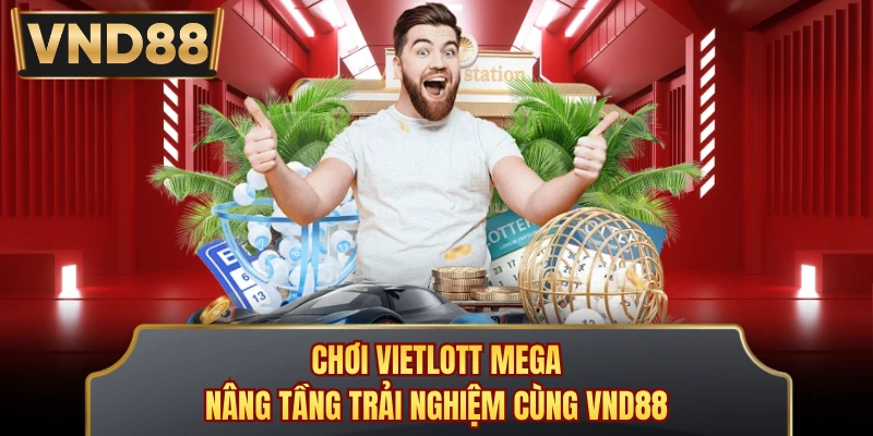 Chơi Vietlott Mega - Nâng Tầng Trải Nghiệm Cùng VND88