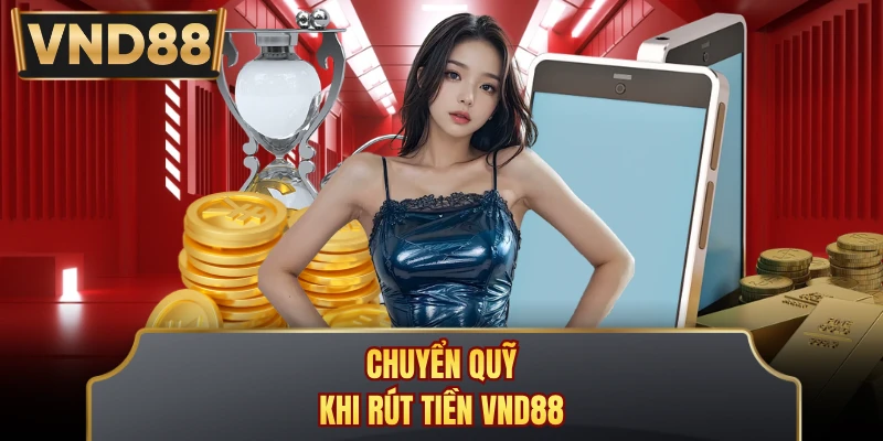 Chuyển quỹ khi rút tiền VND88
