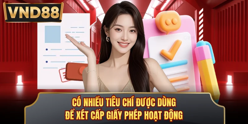Có nhiều tiêu chí được dùng để xét cấp giấy phép hoạt động