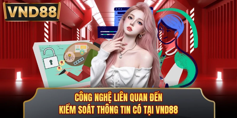 Công nghệ liên quan đến kiểm soát thông tin có tại VND88