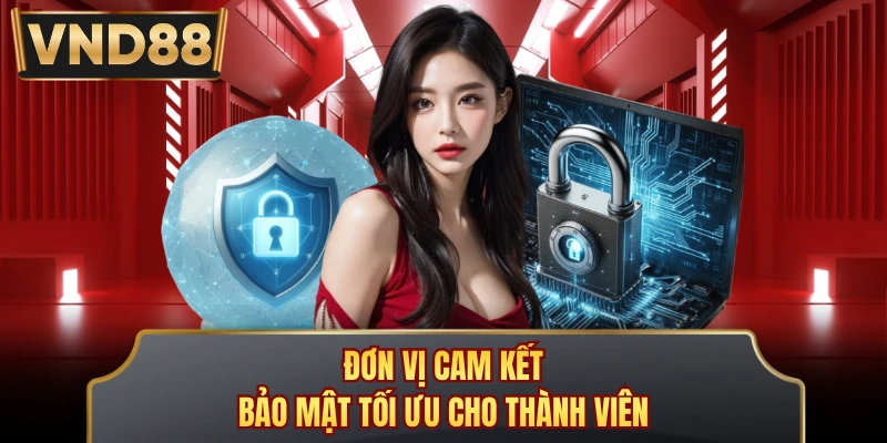 Đơn vị cam kết bảo mật tối ưu cho thành viên