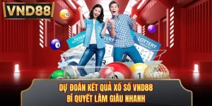Dự Đoán Kết Quả Xổ Số VND88 - Bí Quyết Làm Giàu Nhanh