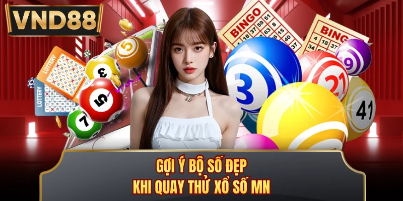 Gợi ý bộ số đẹp khi quay thử xổ số MN