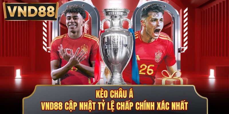 Kèo Châu Á - VND88 Cập Nhật Tỷ Lệ Chấp Chính Xác Nhất