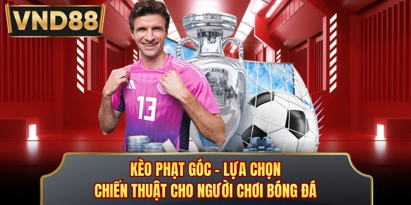 Kèo Phạt Góc - Lựa Chọn Chiến Thuật Cho Người Chơi Bóng Đá