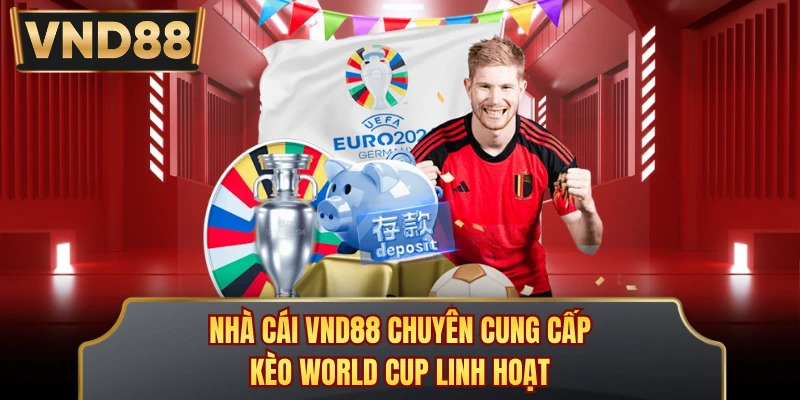 Nhà cái VND88 chuyên cung cấp kèo World Cup linh hoạt