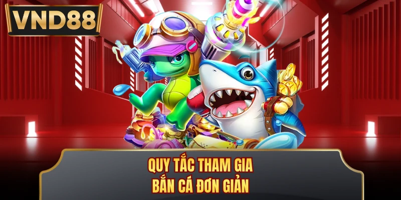Quy tắc tham gia bắn cá đơn giản