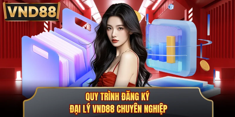Quy trình đăng ký đại lý VND88 chuyên nghiệp