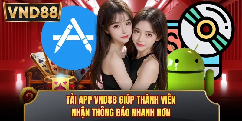 Tải app VND88 giúp thành viên nhận thông báo nhanh hơn