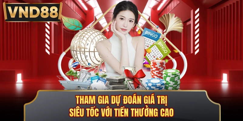 Tham gia dự đoán giá trị siêu tốc với tiền thưởng cao 