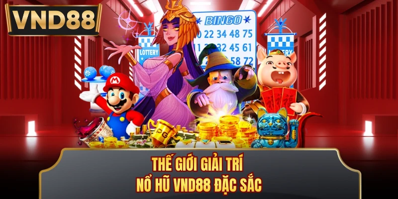 Thế giới giải trí nổ hũ VND88 đặc sắc