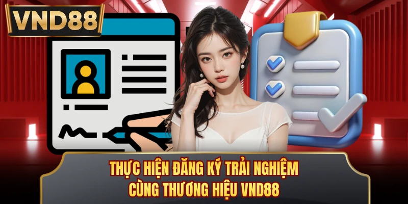 Thực hiện đăng ký trải nghiệm cùng thương hiệu VND88