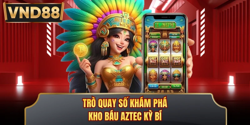 Trò quay số khám phá kho báu Aztec kỳ bí
