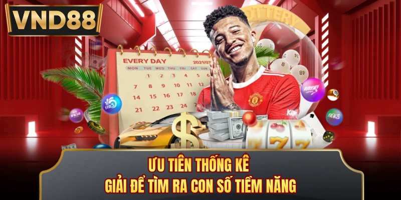 Ưu tiên thống kê giải để tìm ra con số tiềm năng