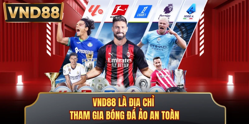 VND88 là địa chỉ tham gia bóng đá ảo an toàn