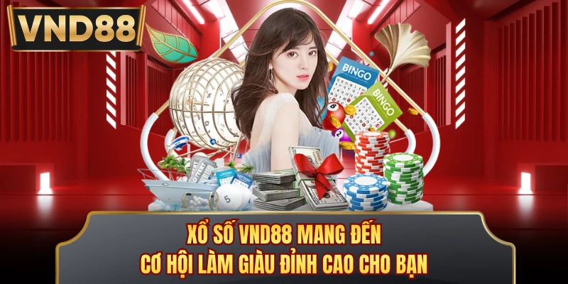 Xổ số VND88 mang đến cơ hội làm giàu đỉnh cao cho bạn 
